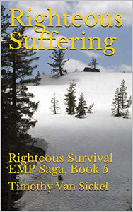 Righteous Suffering: Righteous Survival EMP Saga, Book 5 by Timothy Van Sickel