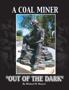 A Coal Miner "Out of the Dark"  written by Michael W. Maurer