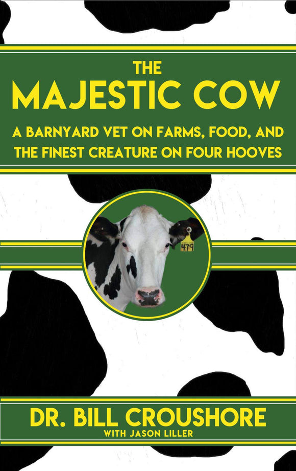 The Majestic Cow: A Barnyard Vet on Farms, Food, and the Finest Creature on Four Hooves